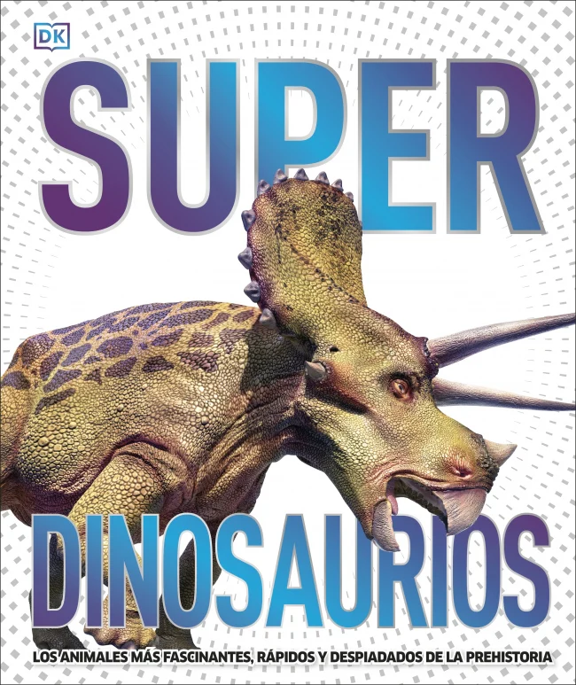 Superdinosaurios (Súper): Los animales más fascinantes, rápidos y despiadados de la prehistoria. DK (DK) 9780241537862