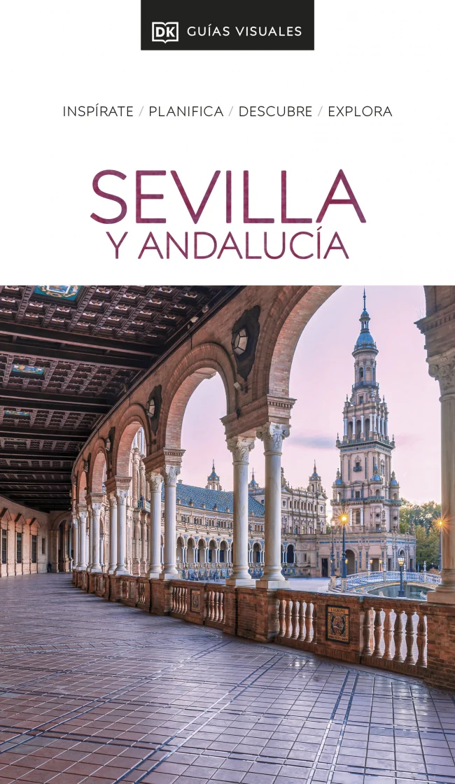 Sevilla y Andalucía (Guías Visuales): Inspírate, planifica, descubre, explora. DK (DK) 9780241574492