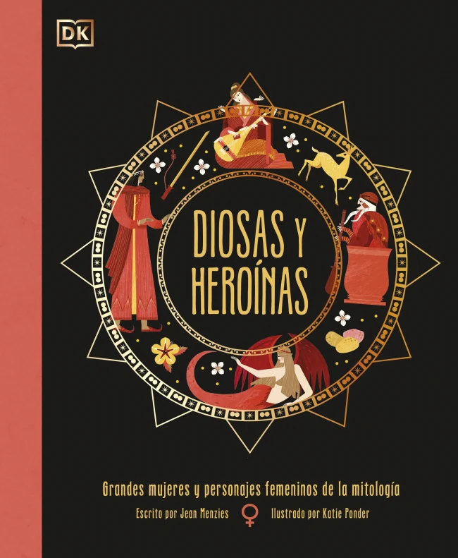 Diosas y heroínas: Grandes mujeres y personajes femeninos de la mitología. Jean Menzies (DK) 9780241663813