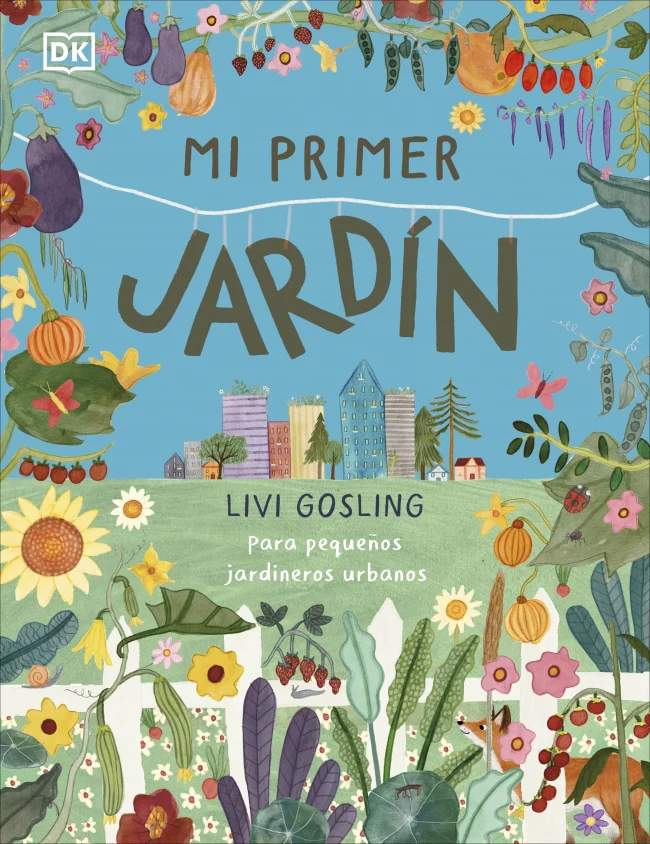 Mi primer jardín: Para pequeños jardineros urbanos. Livi Gosling (DK) 9780241663837