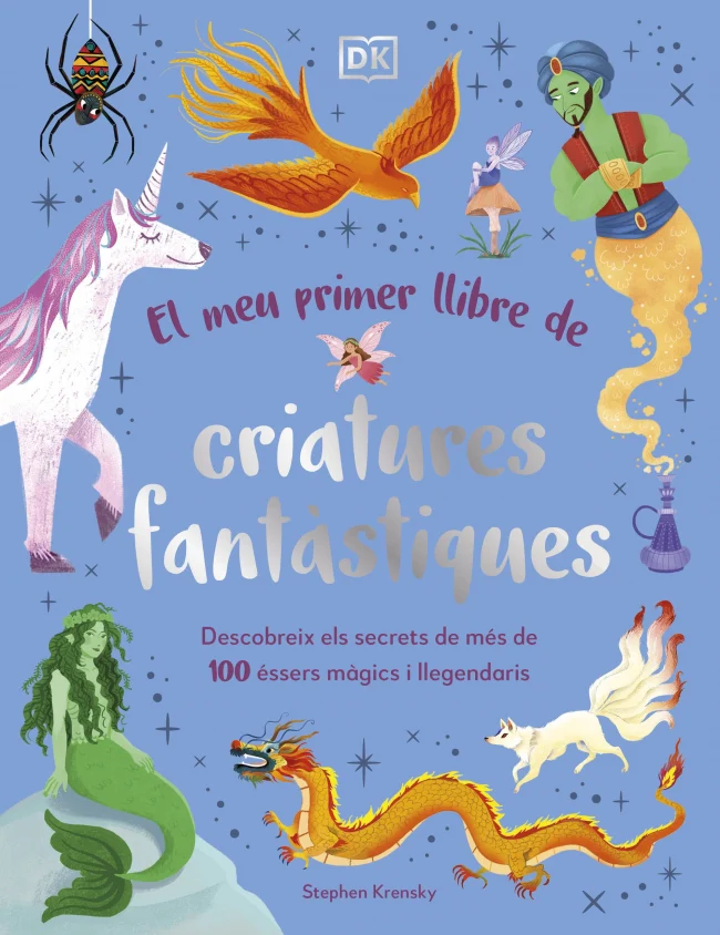 El meu primer llibre de criatures fantàstiques: Descobreix els secrets de més de 100 éssers màgics i llegendaris. Stephen Krensky (DK) 9780241736876