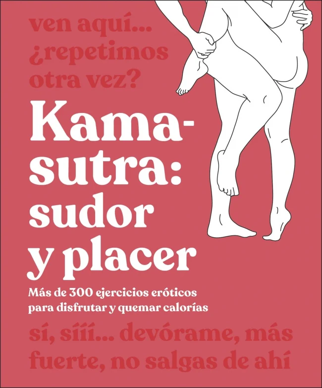 Kama-Sutra: sudor y placer: Más de 300 ejercicios eróticos para disfrutar y quemar calorías. DK (DK) 9780241736937