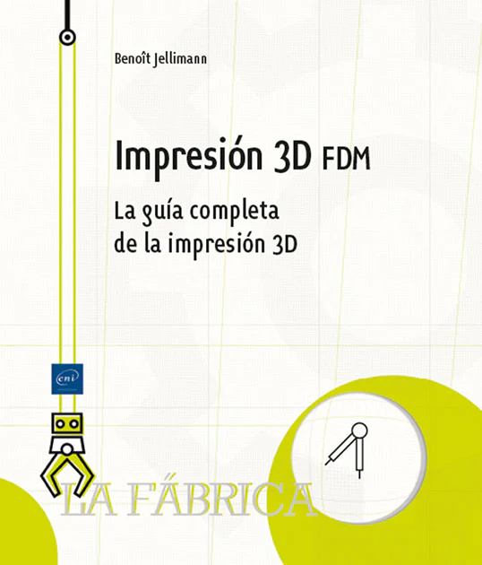 Impresión 3d fdm: La guía completa de la impresión 3d (Ediciones ENI) 9782409045363