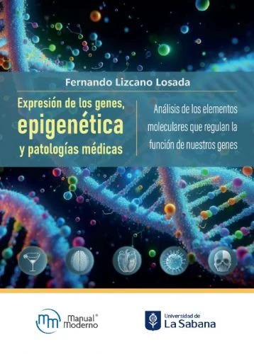 EXPRESION DE LOS GENES EPIGENETICA Y PATOLOGIAS MEDICAS | FERNANDO LIZCANO LOSADA | MANUAL MODERNO | 9786287695085