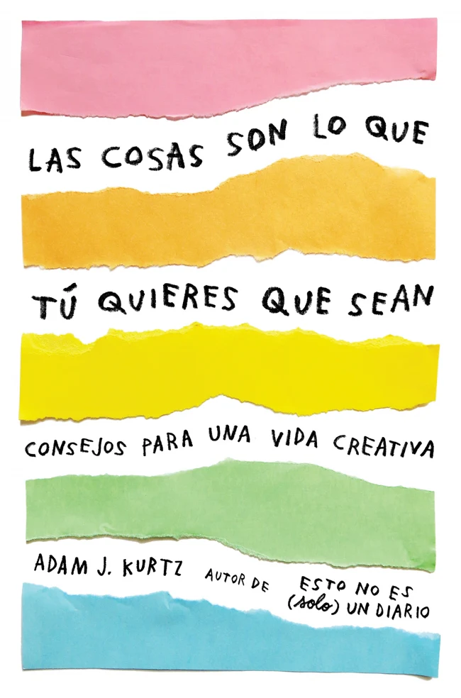 Las cosas son lo que tú quieres que sean: Consejos para una vida creativa. Adam J. Kurtz (PLAZA & JANES) 9788401021299