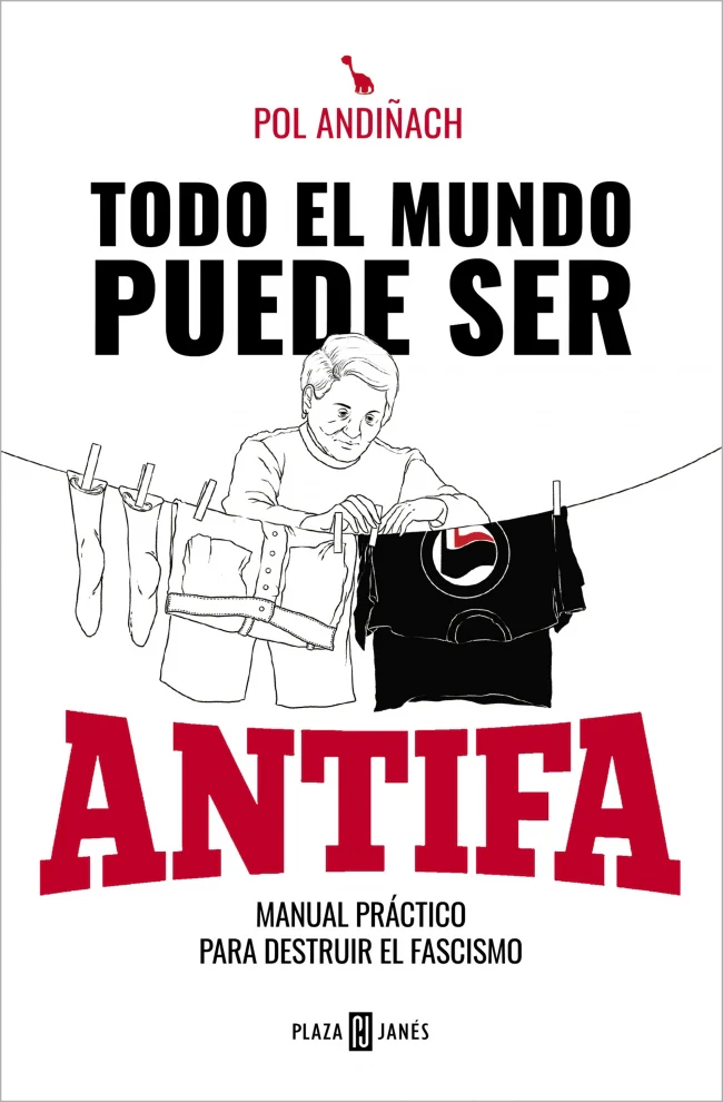 Todo el mundo puede ser ANTIFA: Manual práctico para destruir el fascismo. Pol Andiñach (PLAZA & JANES) 9788401025846
