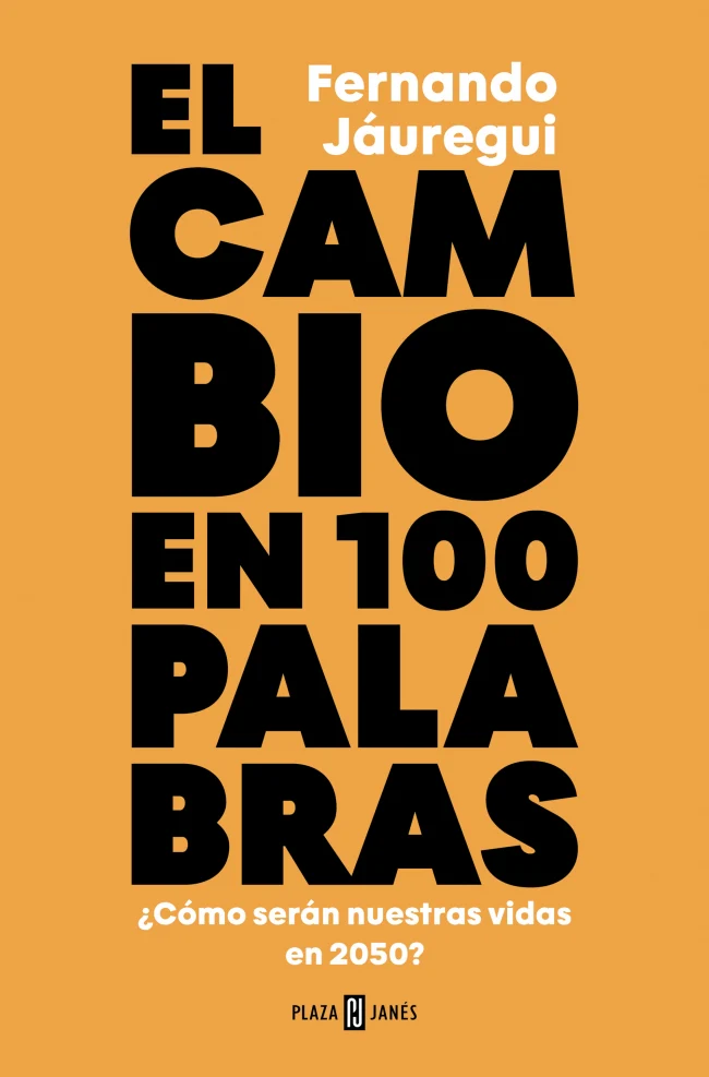 El cambio en cien palabras: ¿Cómo serán nuestras vidas en 2050?. Fernando Jáuregui (PLAZA & JANES) 9788401033902