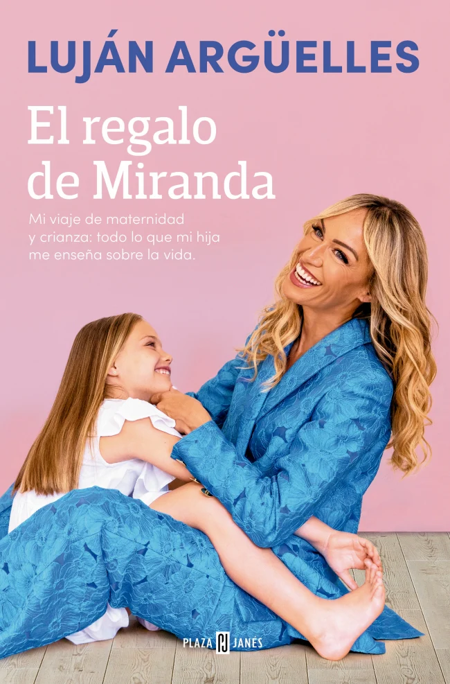 El regalo de Miranda: Mi viaje de maternidad y crianza: todo lo que mi hija me enseña sobre la vida. Luján Argüelles (PLAZA & JANES) 9788401035135