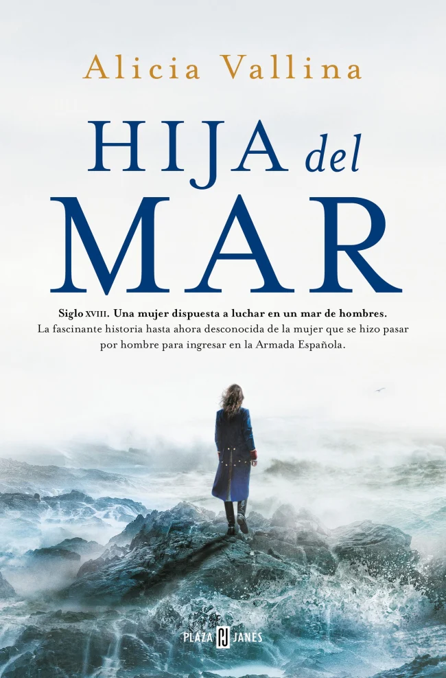 Hija del mar: La fascinante historia secreta de la mujer que se hizo pasar por hombre para ingresar en la Armada Española 1793. Alicia Vallina (PLAZA & JANES) 9788401035227