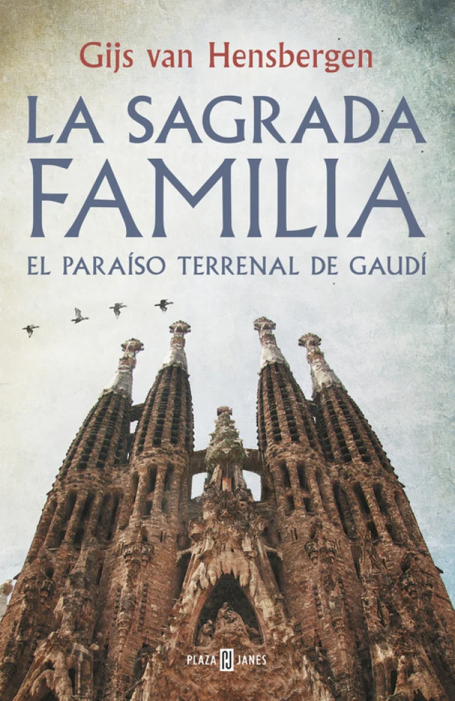 La Sagrada Familia: El paraíso terrenal de Gaudí. Gijs van Hensbergen (PLAZA & JANES) 9788401347139