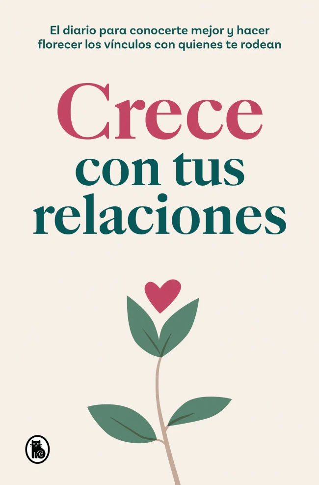 Crece con tus relaciones: El diario para conocerte mejor y hacer florecer los vínculos con quienes te rodean (Bruguera) 9788402429599