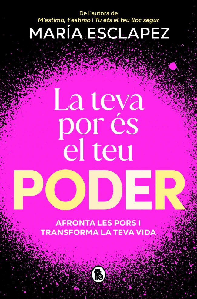 La teva por és el teu poder: Afronta les pors i transforma la teva vida. María Esclapez (Bruguera) 9788402430328