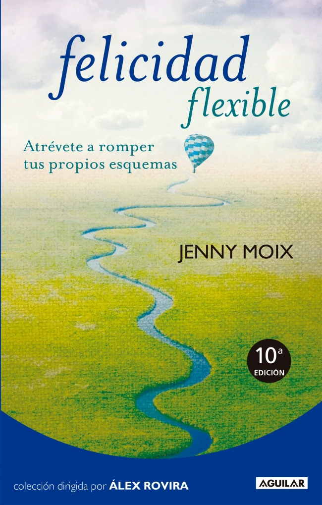 Felicidad flexible: Atrévete a romper tus propios esquemas. Jenny Moix (AGUILAR) 9788403101531