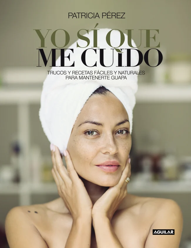 Yo sí que me cuido: Trucos y recetas fáciles y naturales para mantenerte guapa. Patricia Pérez (AGUILAR) 9788403502734
