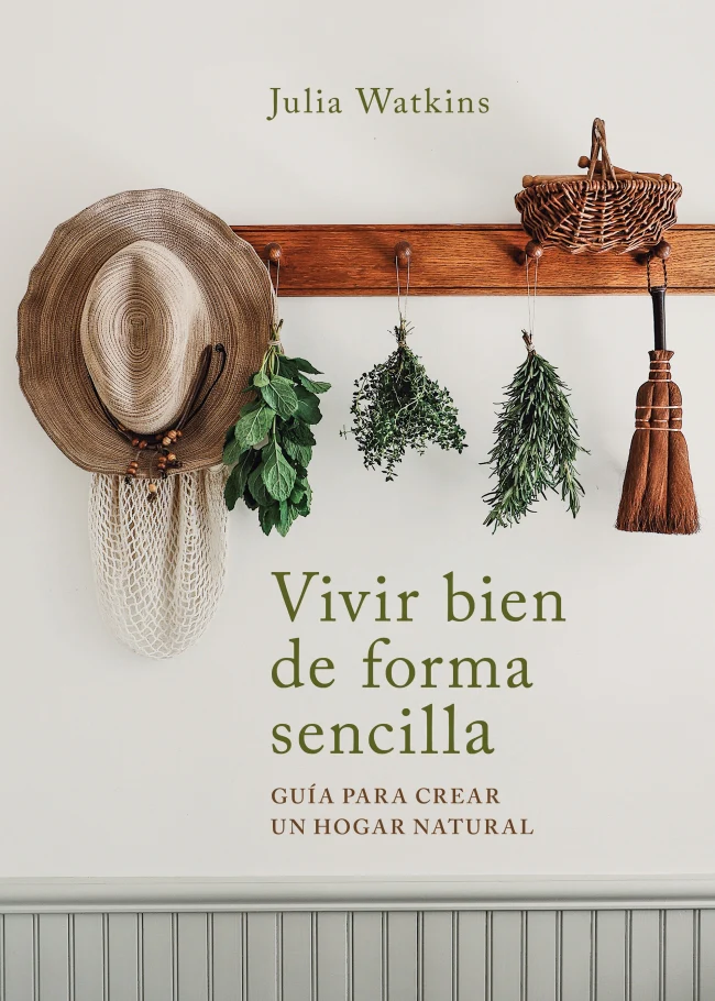Vivir bien de forma sencilla: Guía para crear un hogar natural. Julia Watkins (AGUILAR) 9788403522695