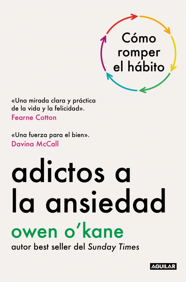 Adictos a la ansiedad: Cómo romper el hábito. Owen O'Kane (AGUILAR) 9788403526297