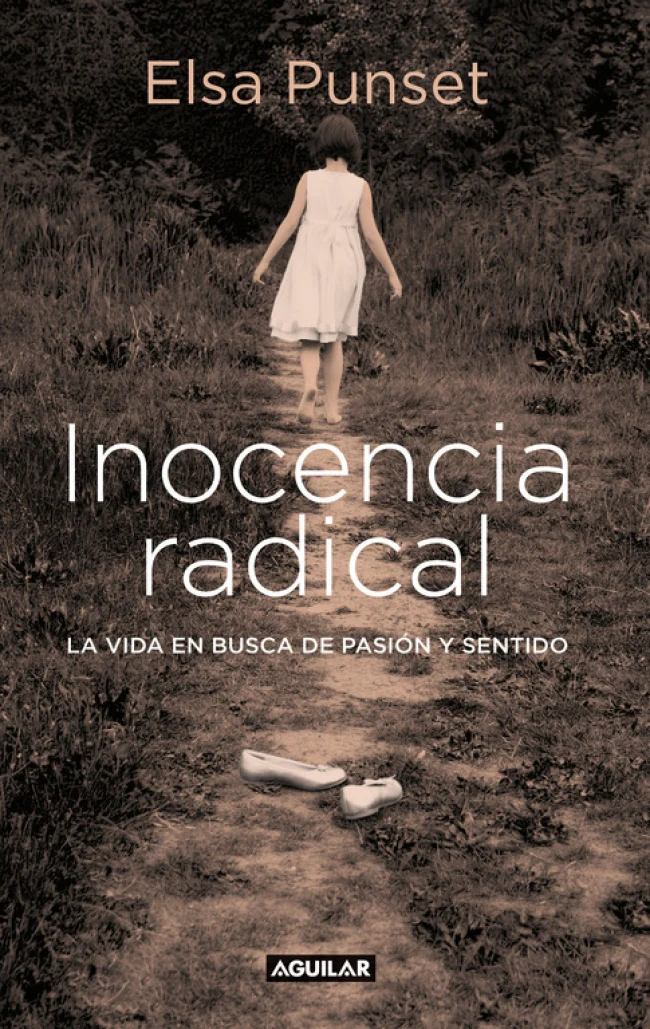 Inocencia radical: La vida en busca de pasión y sentido. Elsa Punset (AGUILAR) 9788403599451