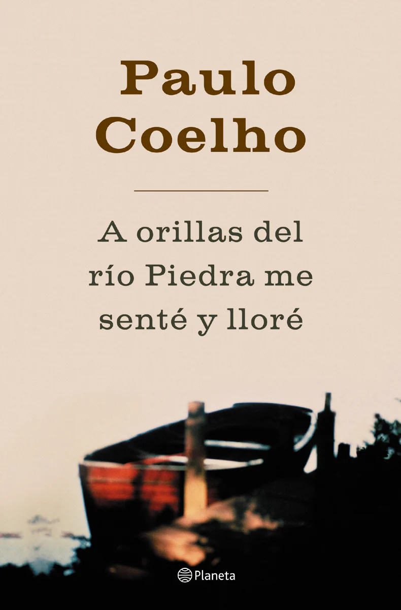 A orillas del río Piedra, me senté y lloré. Paulo Coelho (Editorial Planeta) 9788408045052