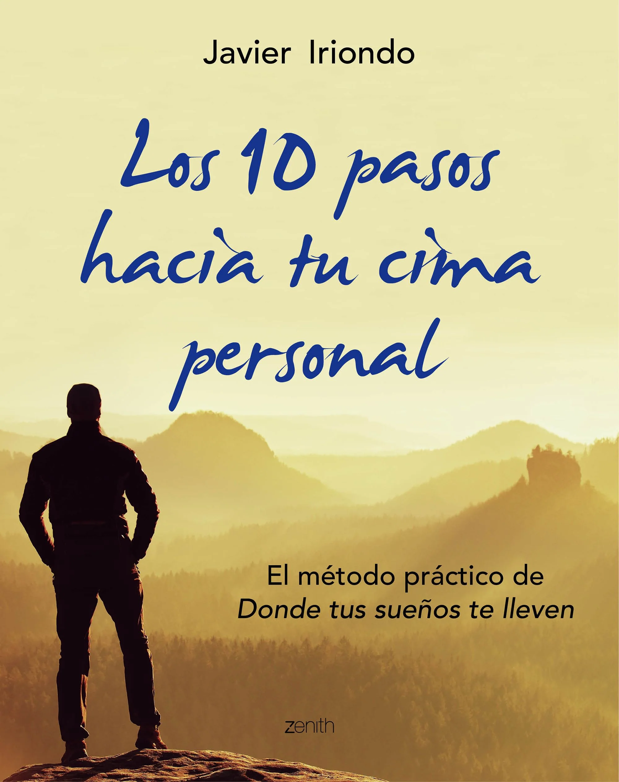 Los 10 pasos hacia tu cima personal: El método práctico de Donde tus sueños te lleven. Javier Iriondo Narvaiza (Zenith) 9788408150107