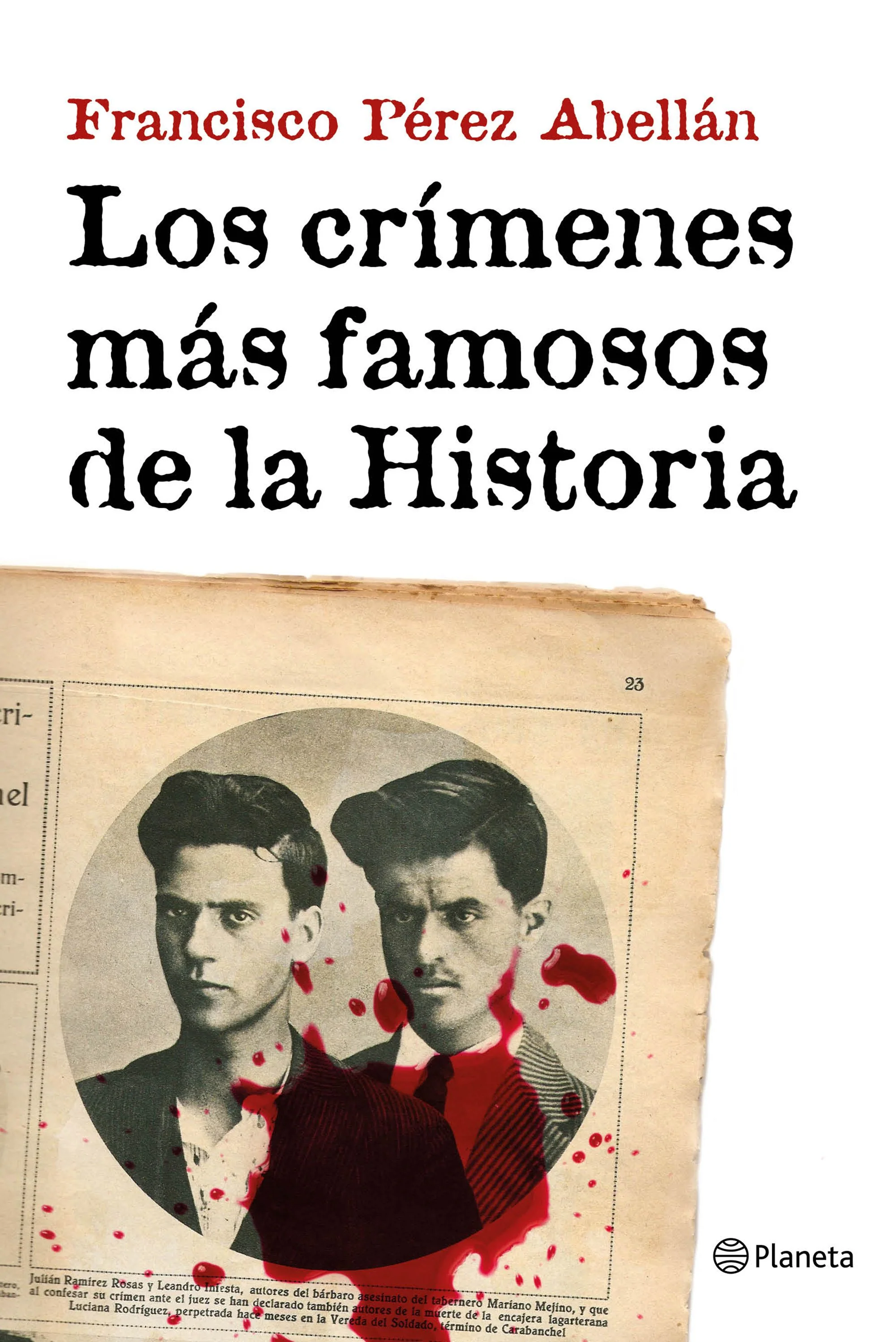 Los crímenes más famosos de la Historia. Francisco Pérez Abellán (Editorial Planeta) 9788408152033