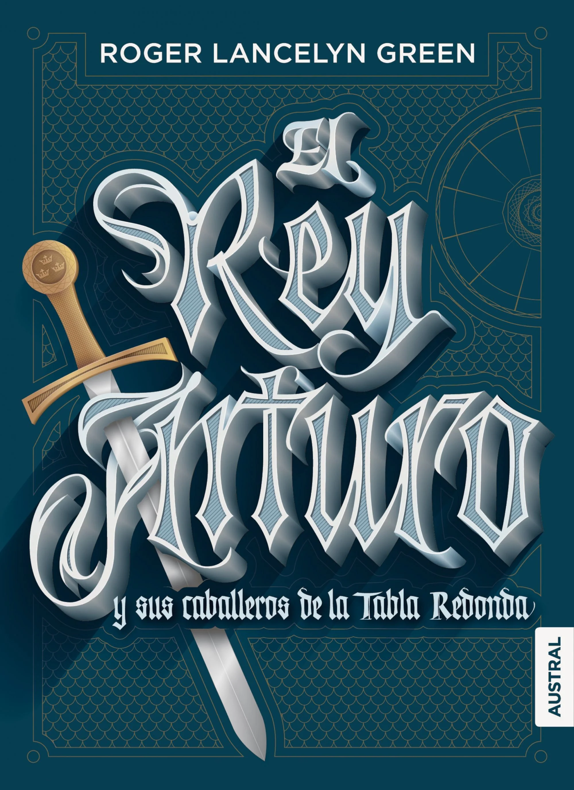 El rey Arturo y sus caballeros de la Tabla Redonda. Roger Lancelyn Green (Austral) 9788408167174