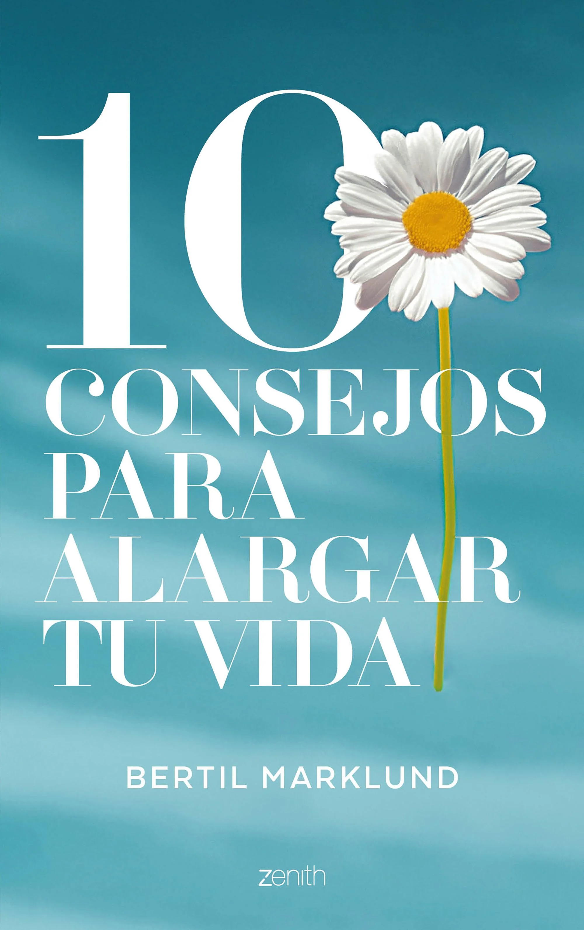 10 consejos para alargar tu vida. Bertil Marklund (Zenith) 9788408168034