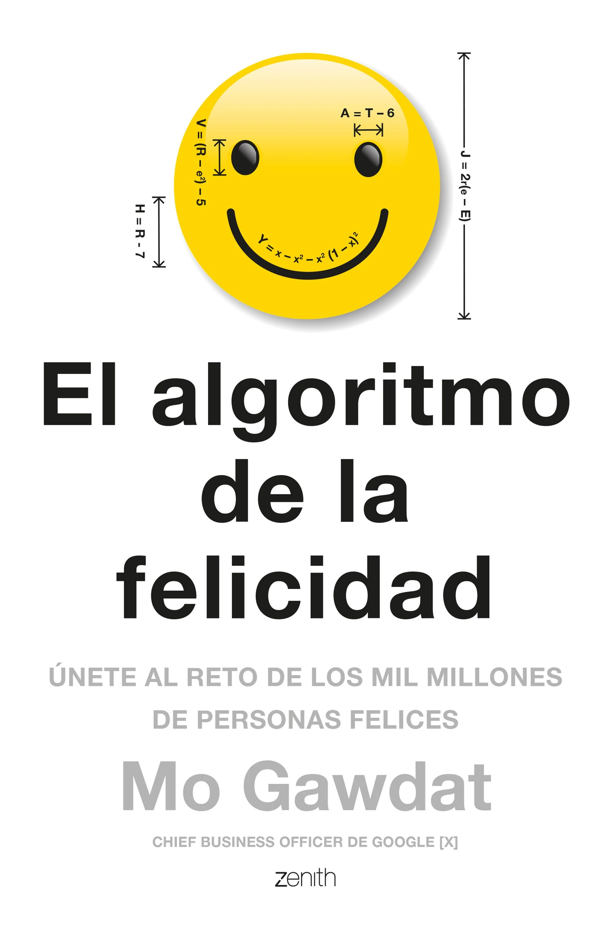 El algoritmo de la felicidad: Únete al reto de los mil millones de personas felices. Mo Gawdat (Zenith) 9788408180920