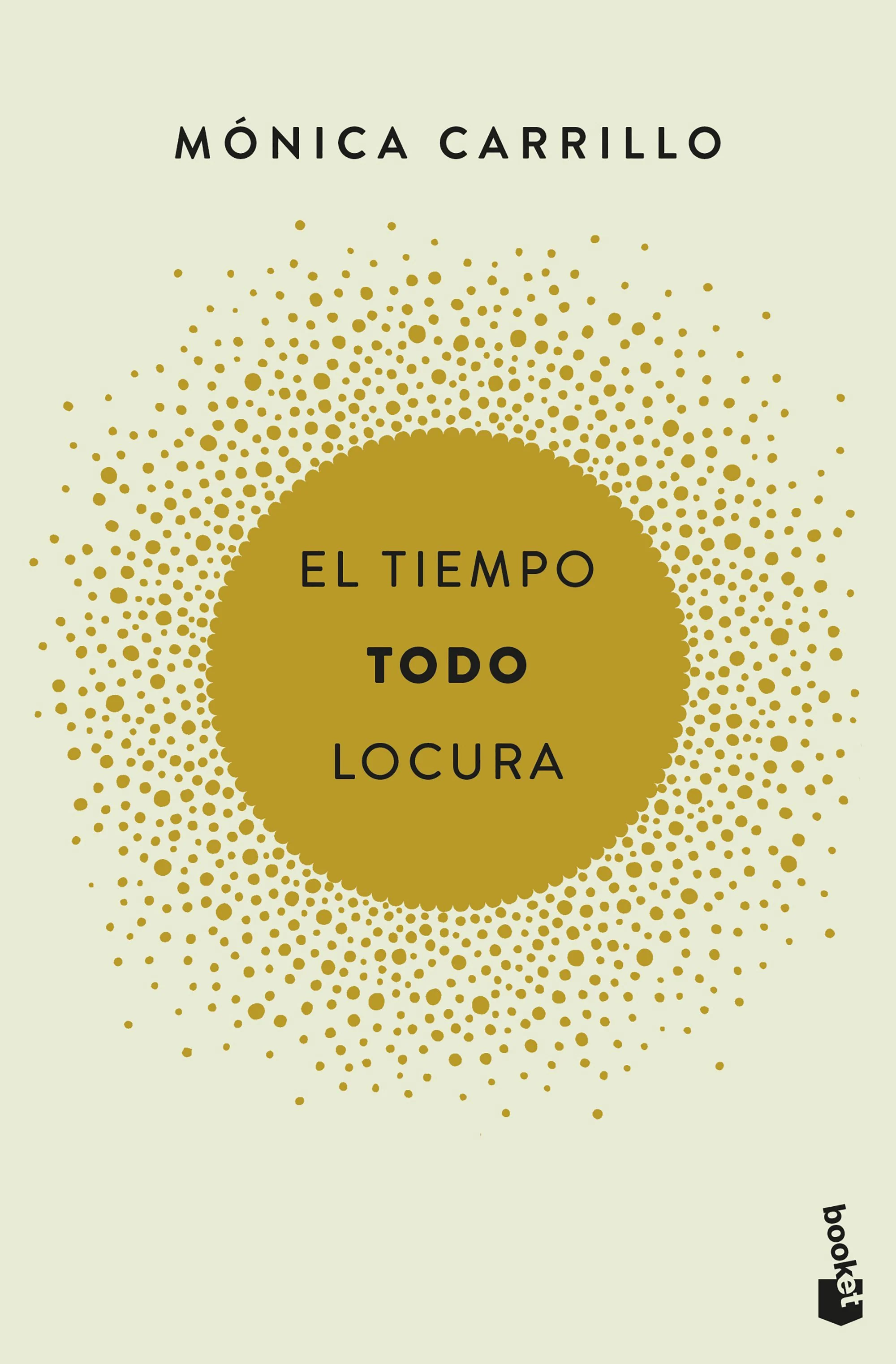 El tiempo. Todo. Locura. Mónica Carrillo (Booket) 9788408186731