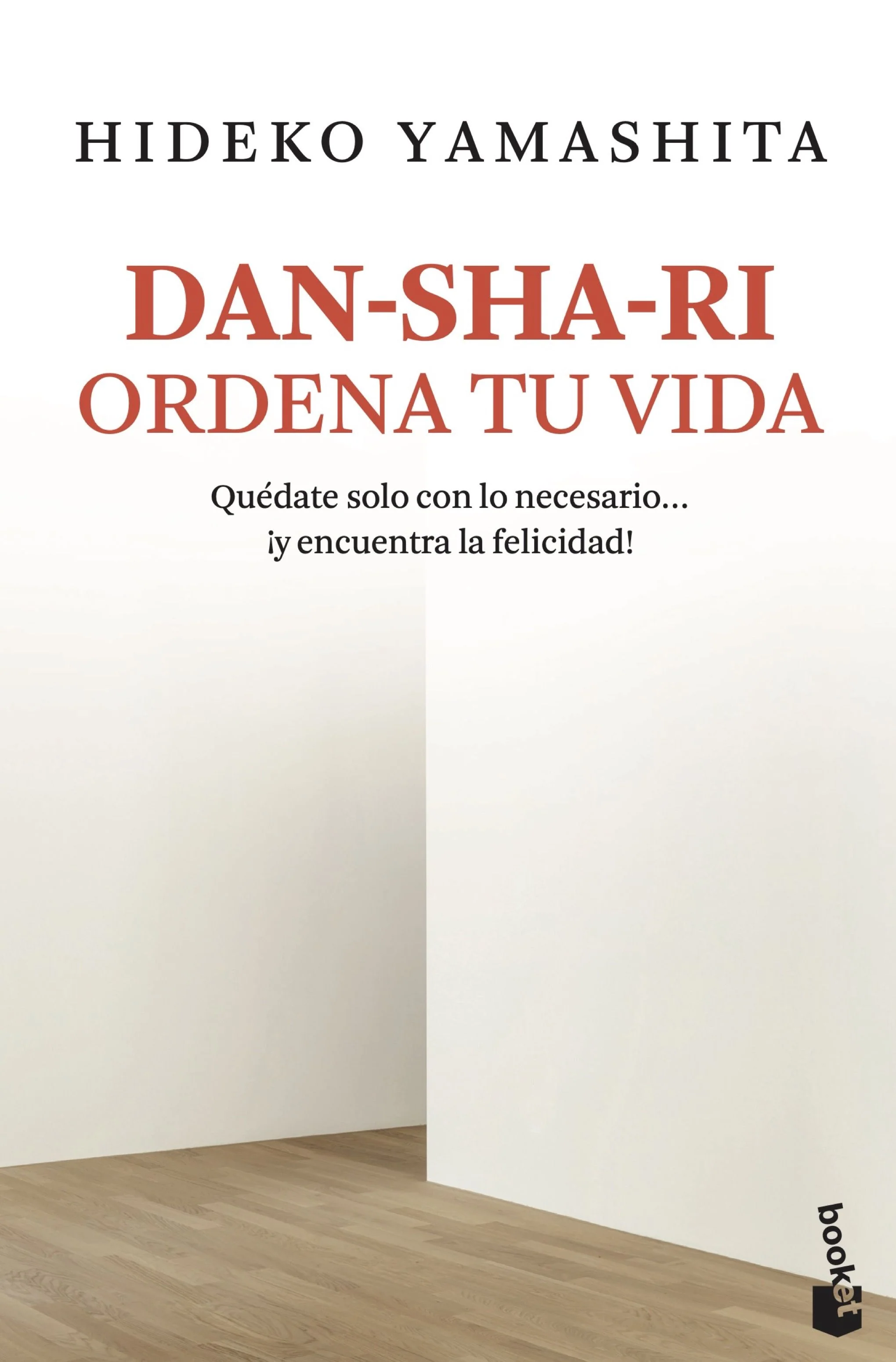 Dan-sha-ri: ordena tu vida: Quédate solo con lo necesario ... ¡y encuentra la felicidad!. Hideko Yamashita (Booket) 9788408188209
