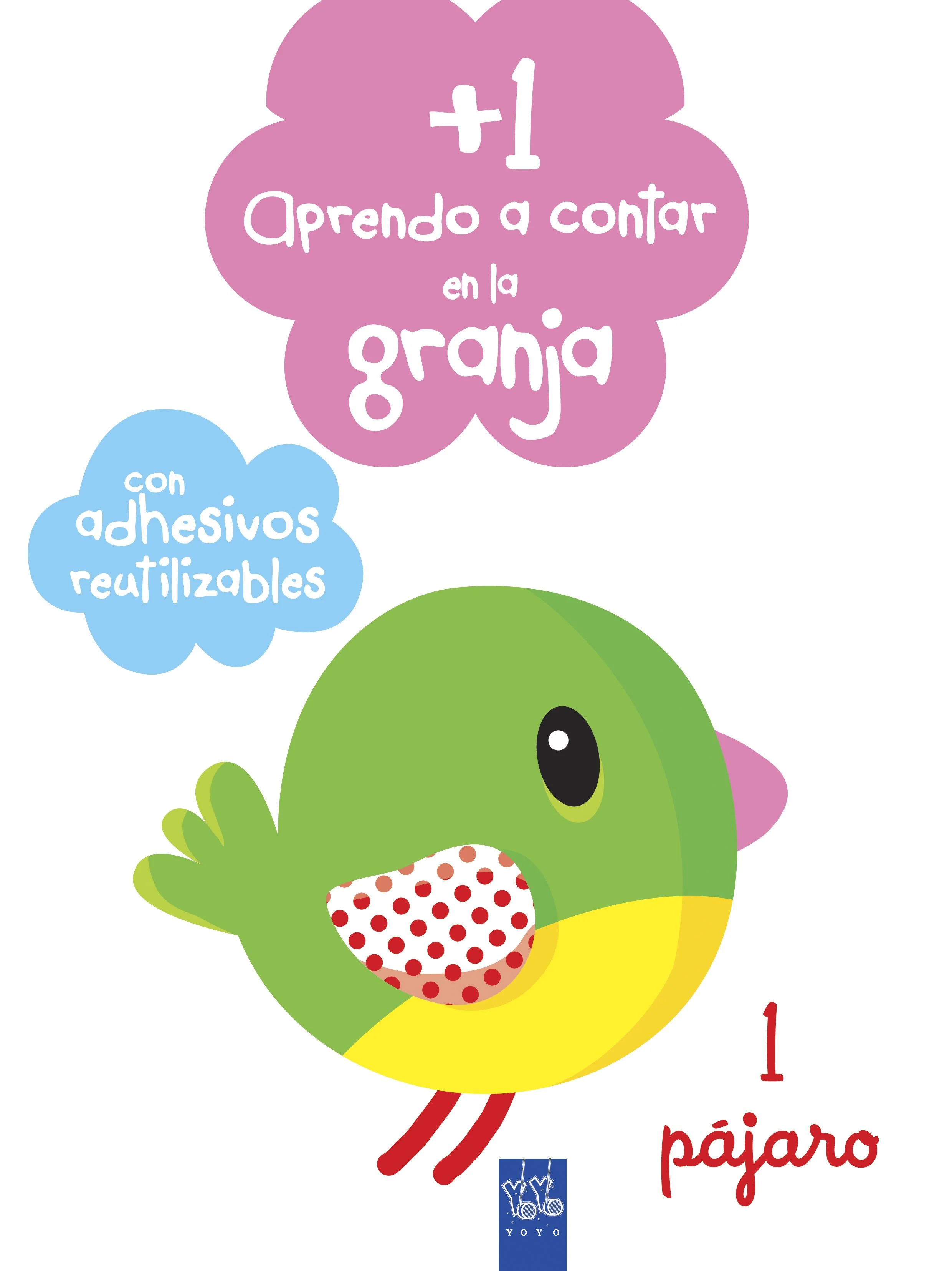 Aprendo a contar en la granja +1: 1 Pájaro. Con adhesivos reutilizables. YOYO (Yoyo) 9788408201144