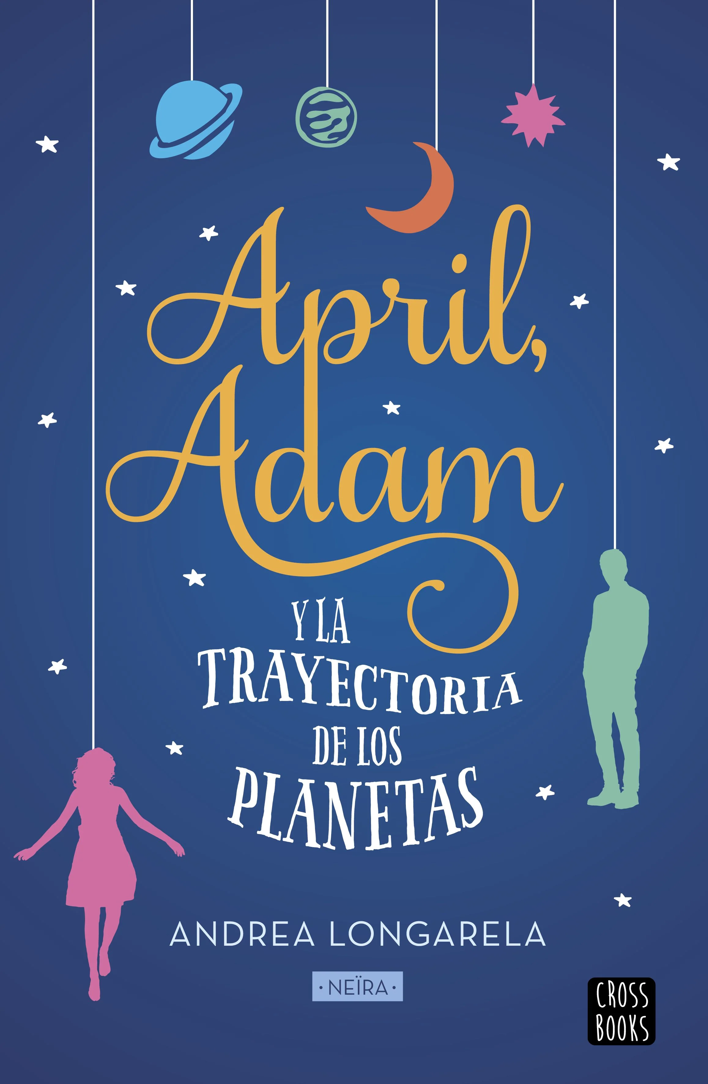 April, Adam y la trayectoria de los planetas. Andrea Longarela (Crossbooks) 9788408201298