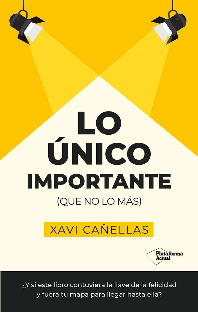 LO UNICO IMPORTANTE | CAÑELLAS, XAVI | PLATAFORMA EDITORIAL | 9788410079441