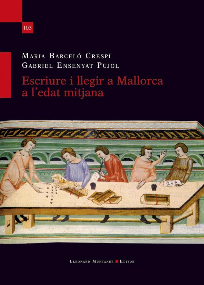 ESCRIURE I LLEGIR A MALLORCA A L'EDAT MITJANA | BARCELO CRESPI, MARIA/ENSENYAT PUJOL, GA | LLEONARD MUNTANER | 9788410377158