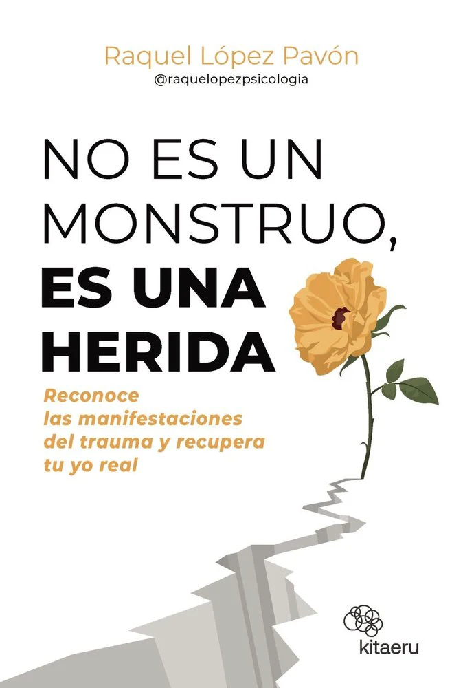NO ES UN MONSTRUO ES UNA HERIDA | LOPEZ PAVON (@RAQUELOPEZPSICOLOGIA), RAQ | KITAERU LIBROS | 9788410428263