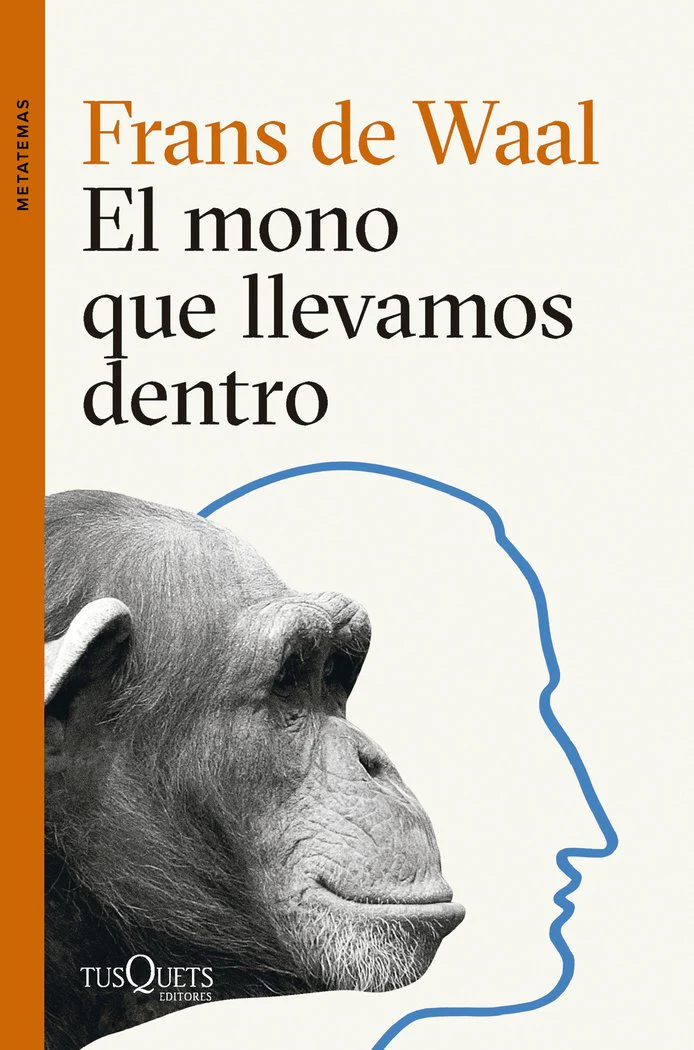 EL MONO QUE LLEVAMOS DENTRO | FRANS DE WAAL | TUSQUETS | 9788411074025
