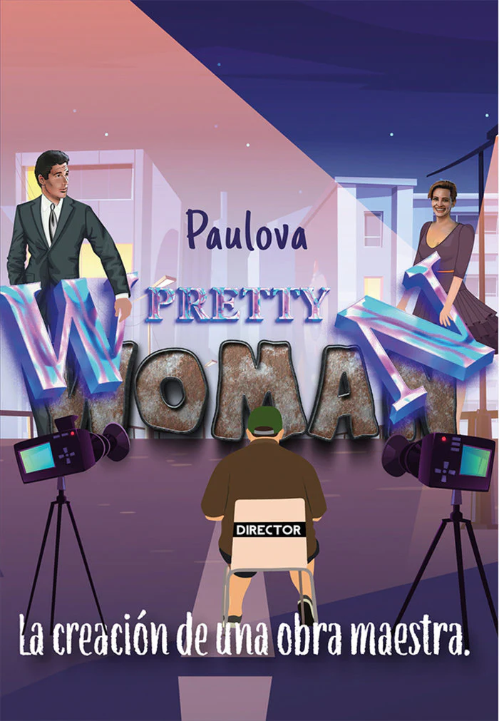 PRETTY WOMAN: LA CREACIÓN DE UNA OBRA MAESTRA I , Paulova I Grupo Editorial Círculo Rojo SL I 9788411155953