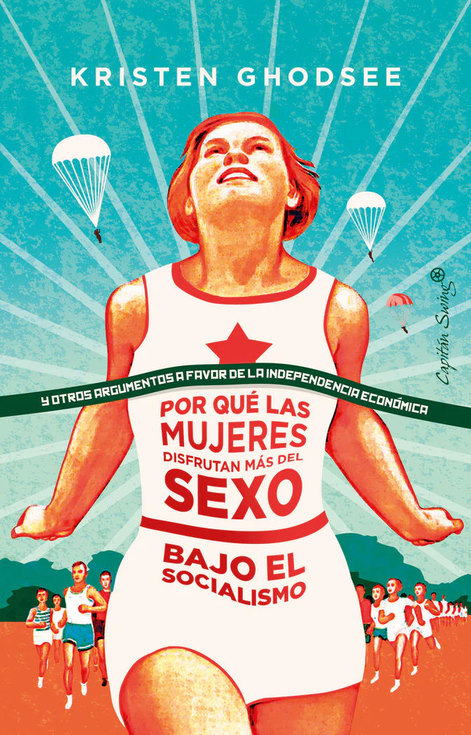 PORQUE LAS MUJERES DISFRUTAN MAS DEL SEXO EN EL SOCIALISMO | GHODSEE,KRISTEN | CAPITAN SWING | 9788412064407