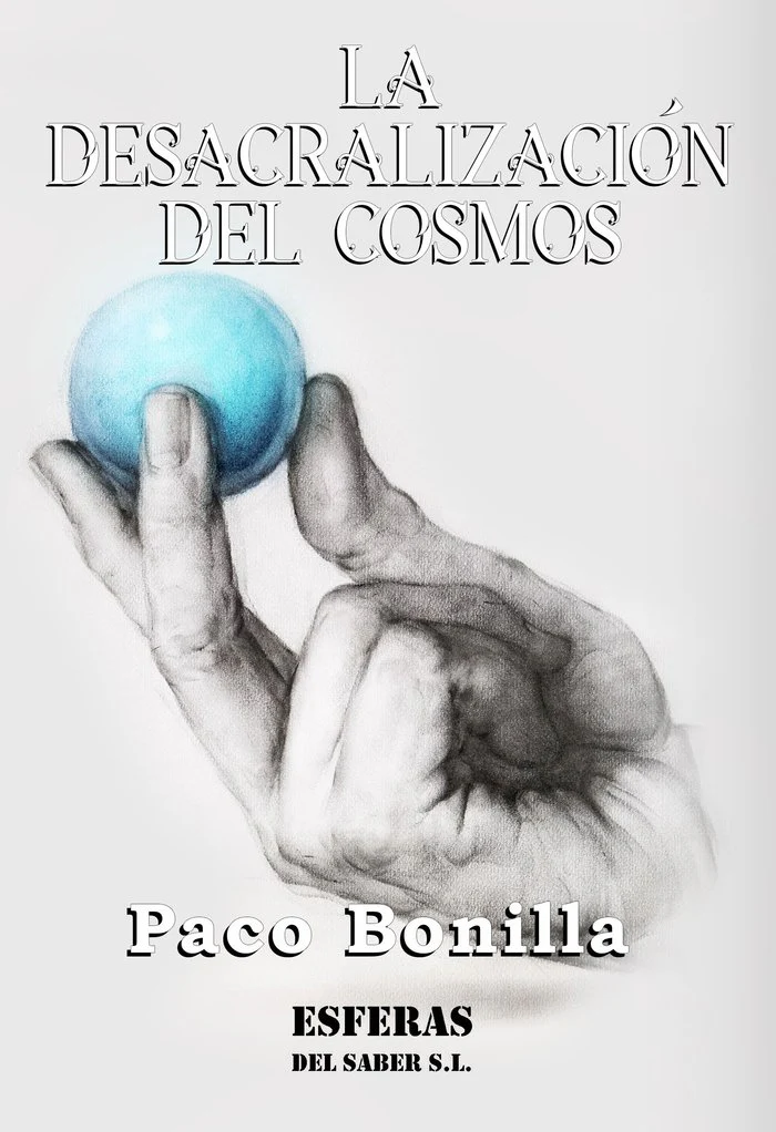 LA DESACRALIZACIÓN DEL COSMOS I Bonilla Mengual, Francisco Miguel I Ediciones Hades I 9788412241204