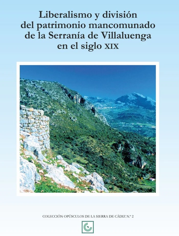 LIBERALISMO Y DIVISIÓN DEL PATRIMONIO MANCOMUNADO DE LA SERRANÍA DE VILLALUENGA EN EL SIGLO XIX I Morales Benítez, Antonio;Sígler Silvera, Fernando I Editorial Tréveris, S.L. I 9788412333282