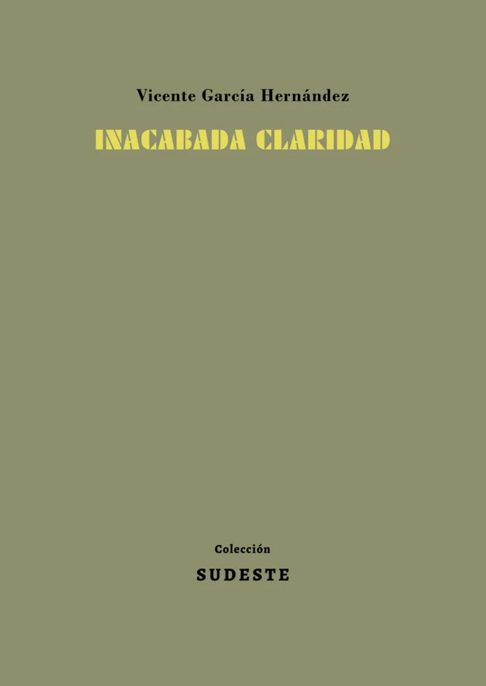INACABADA CLARIDAD I GARCÍA HERNÁNDEZ, VICENTE I Colección Sudeste I 9788412343892