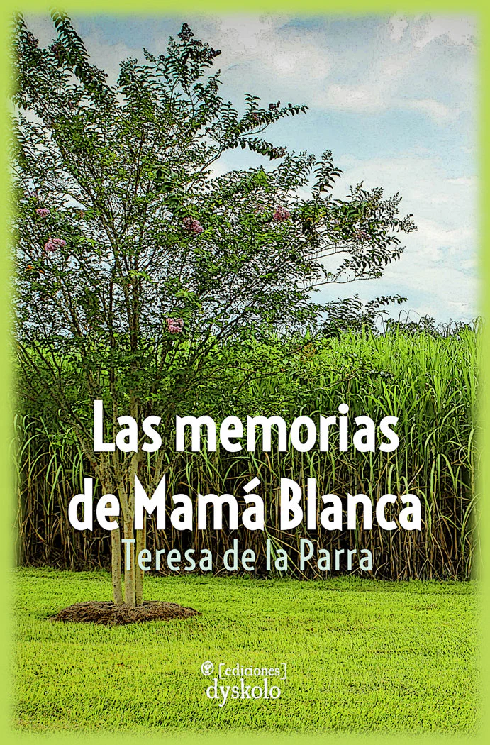 LAS MEMORIAS DE MAMÁ BLANCA I de la Parra, Teresa I Ediciones Dyskolo I 9788412408263
