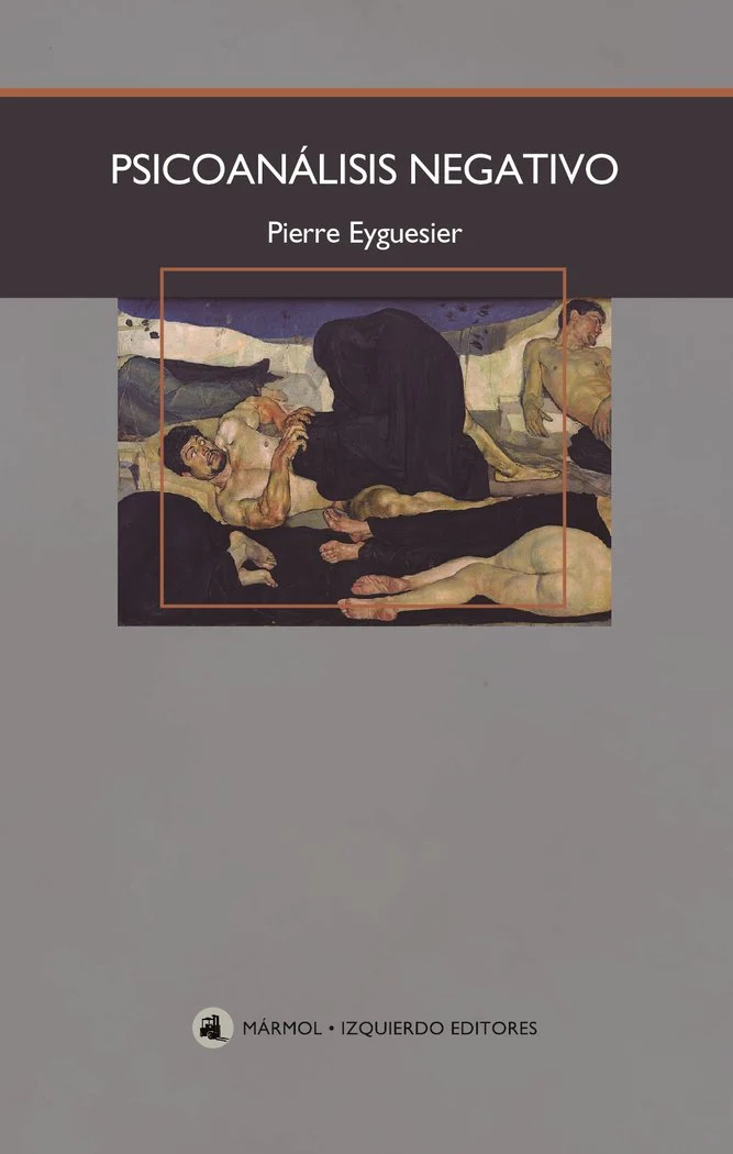 PSICOANALISIS NEGATIVO | EYGUESIER, PIERRE | MARMOL IZQUIERDO | 9788412538755