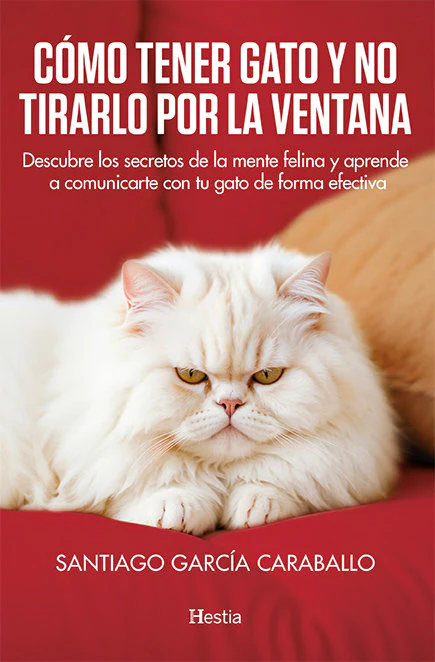 COMO TENER GATO Y NO TIRARLO POR LA VENTANA | GARCIA CARABALLO,SANTIAGO | HESTIA | 9788412864748