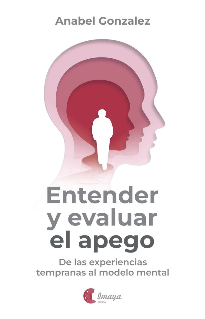 ENTENDER Y EVALUAR EL APEGO | GONZALEZ,ANABEL | IMAYA EDITORIAL | 9788412888805