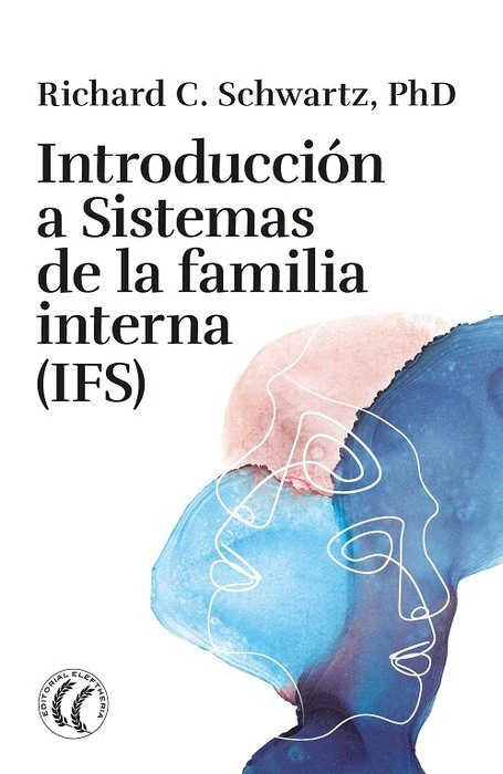 INTRODUCCION A SISTEMAS DE LA FAMILIA INTERNA IFS | RICHARD C,PH D SCHWARTZ | EDITORIAL ELEFTHERIA S L | 9788412899719