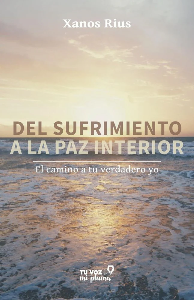 DEL SUFRIMIENTO A LA PAZ INTERIOR | RIUS,XANOS | TU VOZ EN MI PLUMA | 9788412979046