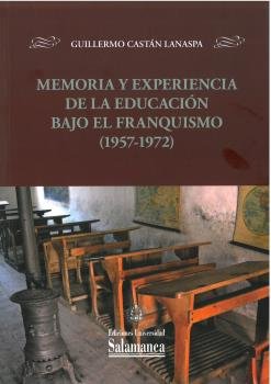 MEMORIA Y EXPERIENCIA DE LA EDUCACION BAJO EL FRANQUISMO | CASTAN LANASPA,GUILLERMO | UNIVERSIDAD SALAMANCA | 9788413116822