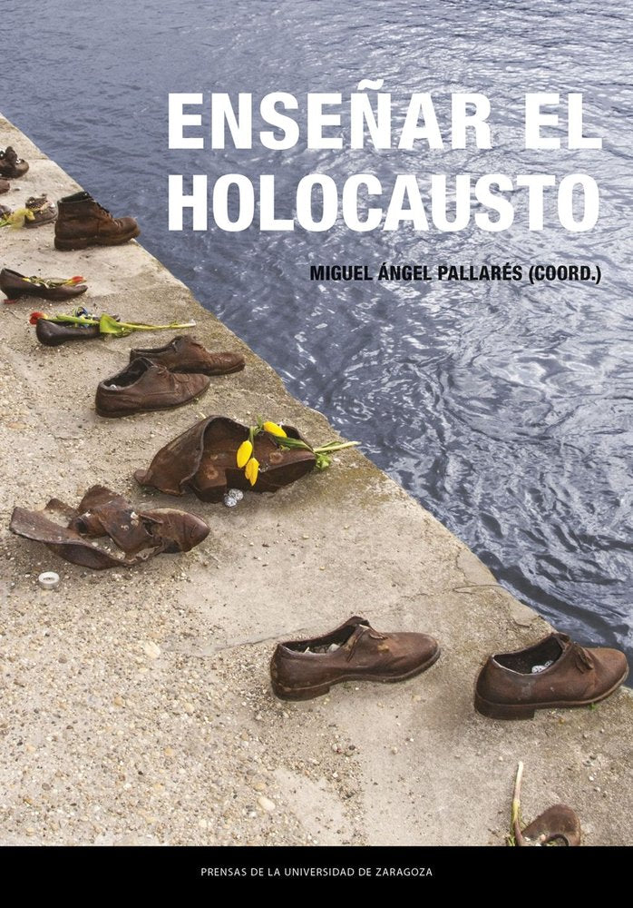 ENSEÑAR EL HOLOCAUSTO | PALLARES JIMENEZ, MIGUEL ANGEL | PRENSA UNIVERSITARIA ZARAGOZA | 9788413409443