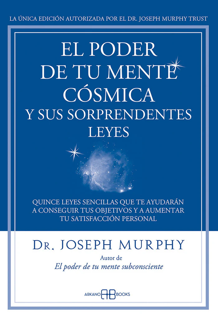 PODER DE TU MENTE COSMICA Y SUS SORPRENDENTES LEYES,EL | MURPHY, JOSEPH | ARKANO BOOKS | 9788415292319
