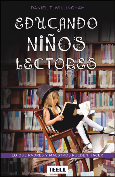EDUCANDO NIÑOS LECTORES | WILLINGHAM,DANIEL | TEELL TODO ESTA EN LOS LIBROS | 9788416511075
